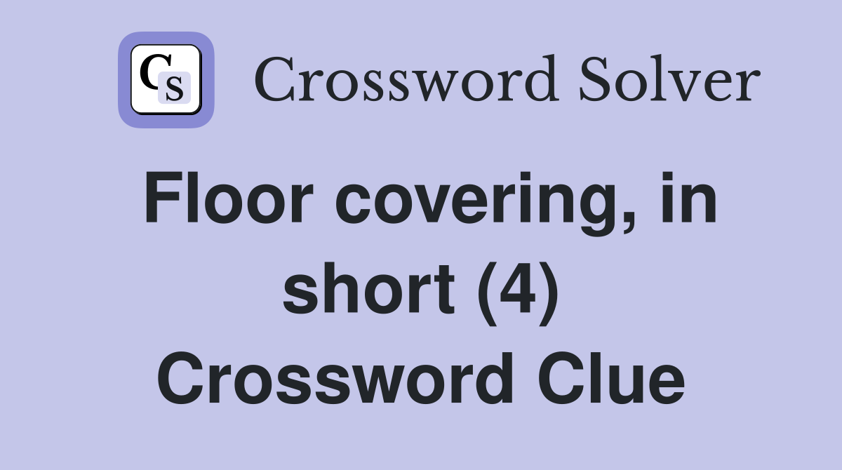 Floor covering, in short (4) Crossword Clue Answers Crossword Solver